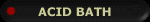 ACID BATH